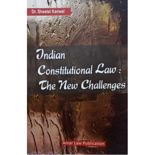 Amar Law Publication's Indian Constitutional Law : The New Challenges for LLM by Dr. Sheetal Kanwal